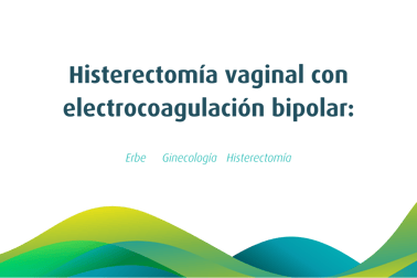 Histerectomía vaginal con electrocoagulación bipolar: